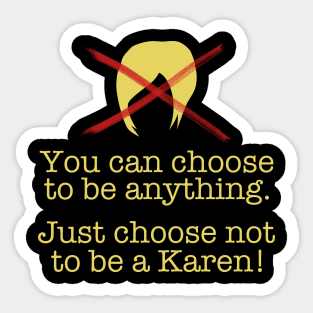 You Can Choose - Don't Be a Karen! Sticker